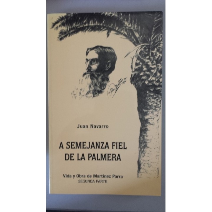 A SEMEJANZA FIEL DE LA PALMERA. Vida y obra de Martínez Parra. Segunda Parte