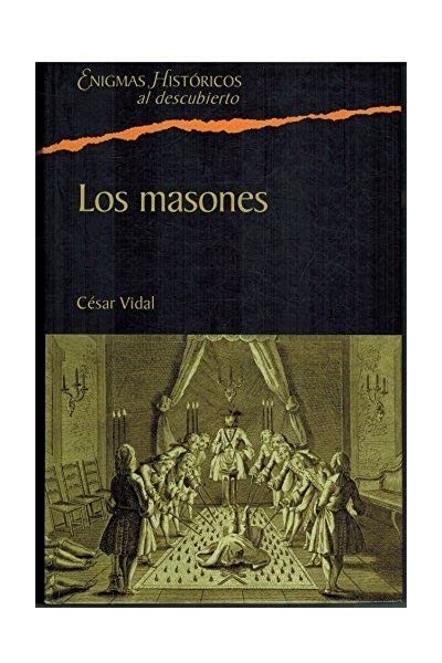 Los Masones. La Sociedad Secreta Más Influyente De La Historia