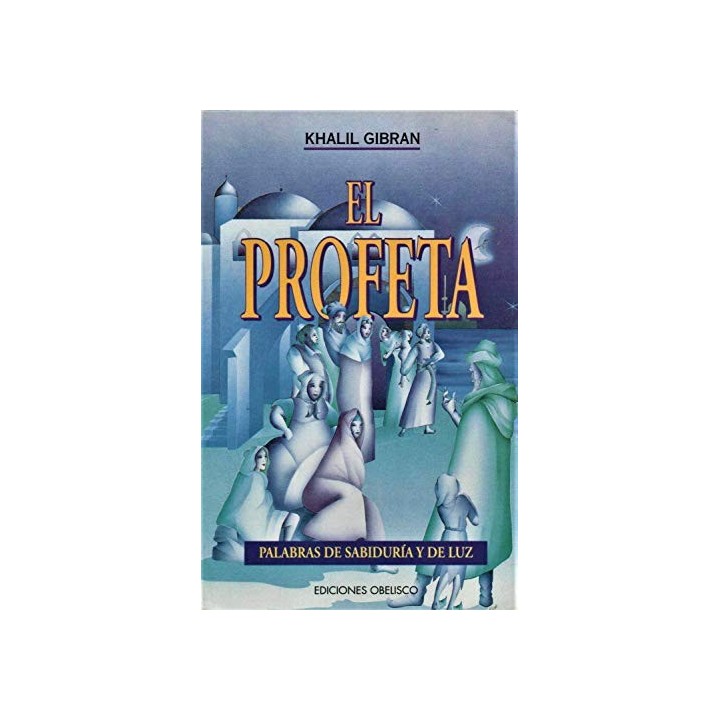 EL PROFETA. PALABRAS DE SABIDURÍA Y DE LUZ