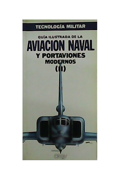 Guía ilustrada de la Aviación Naval y Portaviones Modernos. Tomo II