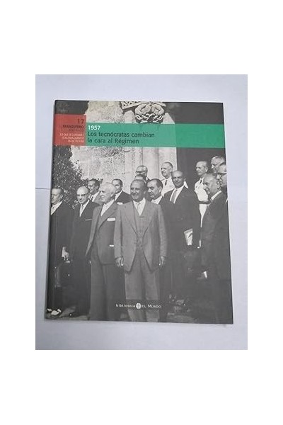 Los tecnócratas cambian la cara al Régimen, 1957.
