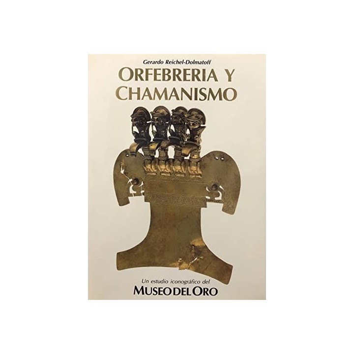 Orfebrería y chamanismo. Un estudio iconográfico del Museo del Oro