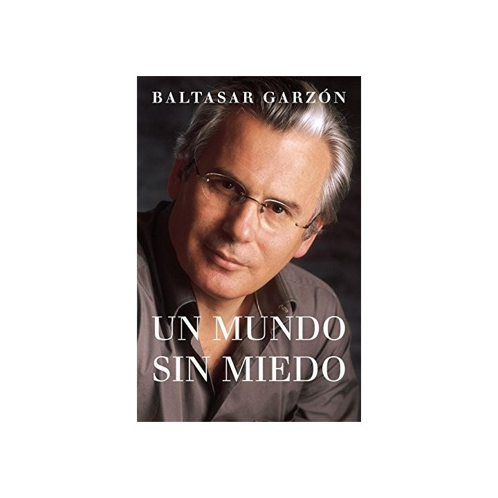 Un Mundo Sin Miedo - Baltasar Garzón