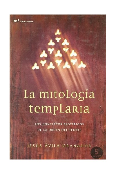 La mitología templaria. Los conceptos esotéricos de la orden del temple