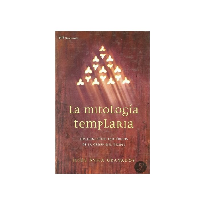 La mitología templaria. Los conceptos esotéricos de la orden del temple