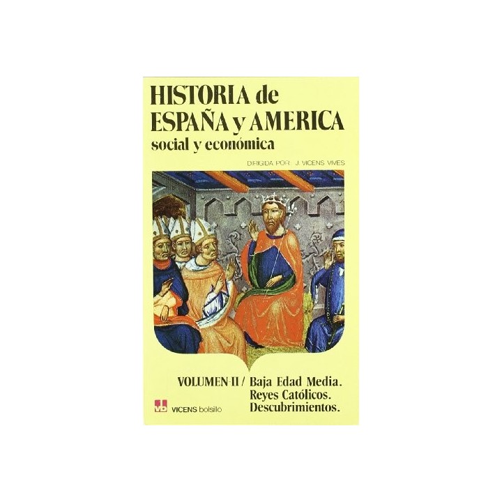 HISTORIA DE ESPAÑA Y AMERICA, SOCIAL Y ECONOMICA. VOLUMEN II: BAJA EDAD MEDIA. REYES CATOLICOS. DESCUBRIMIENTOS