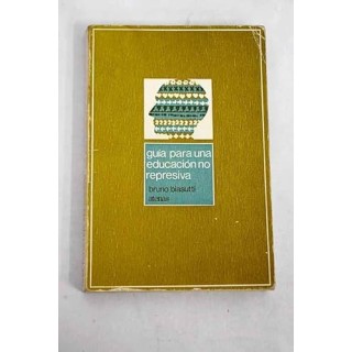 Guia para una educación no represiva. La civilización contra el niño?