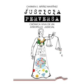 Justicia perversa. Cronica viva de un atropello judicial