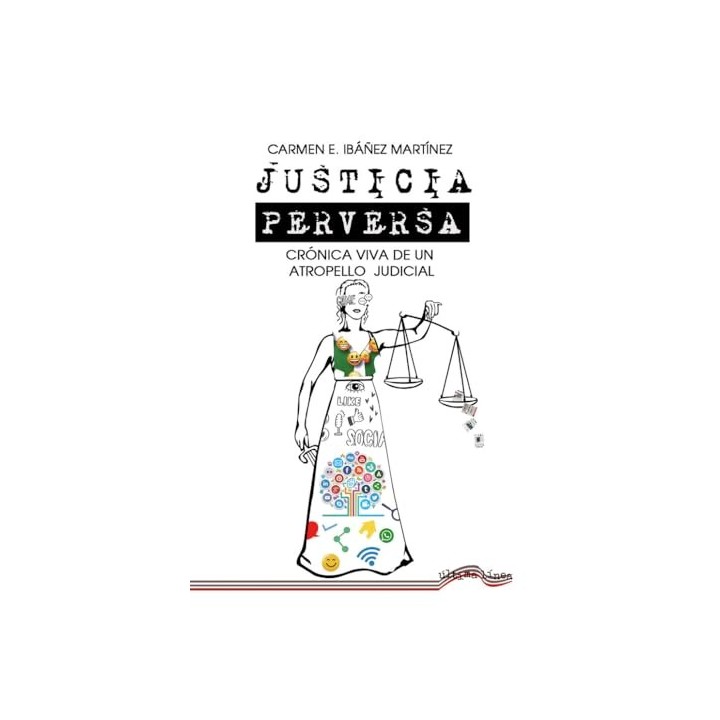 Justicia perversa. Cronica viva de un atropello judicial