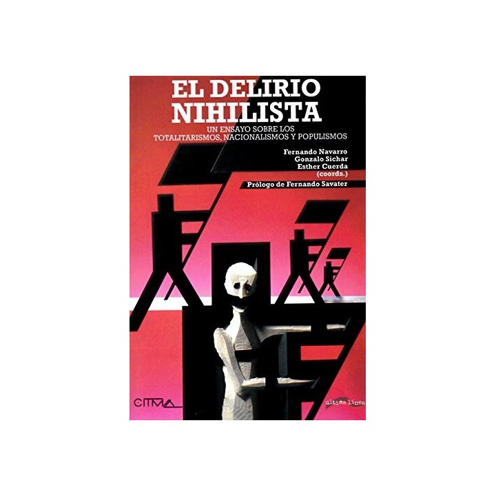 EL DELIRIO NIHILISTA. UN ENSAYO SOBRE TOTALITARISMOS, NACIONALISMOS Y POPULISMOS