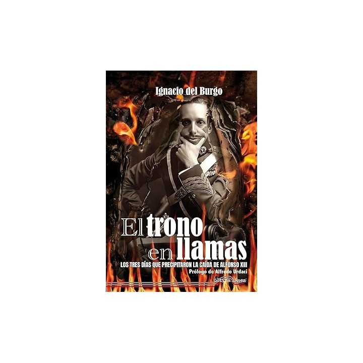 El trono en llamas. Los tres dias que precipitaron la caida de Alfonso XIII