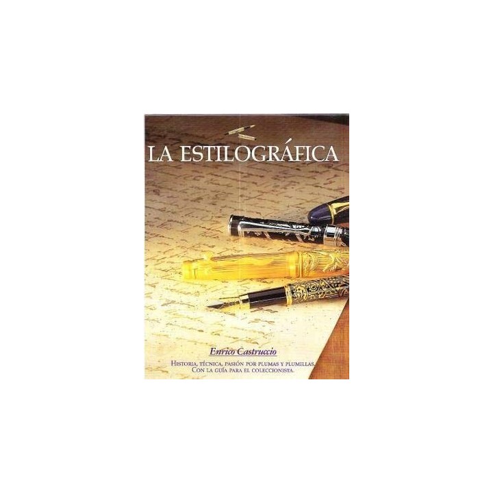 La estilográfica. Historia, tecnica, pasion por plumas y plumillas