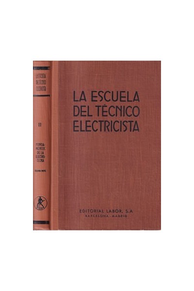 LA ESCUELA DEL TECNICO ELECTRICISTA TOMO II Fundamentos de la Electrotecnia segunda parte