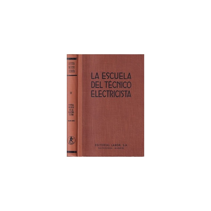 LA ESCUELA DEL TECNICO ELECTRICISTA TOMO II Fundamentos de la Electrotecnia segunda parte