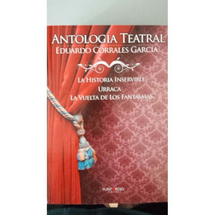 Antología Teatral: La historia inservible. Urraca. La vuelta de los fantasmas.