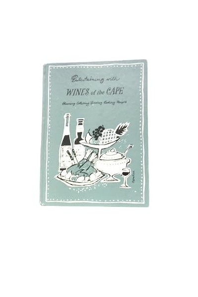 Entertaining with Wines of the Cape: Choosing, Cellaring, Serving, Cooking, Recipes