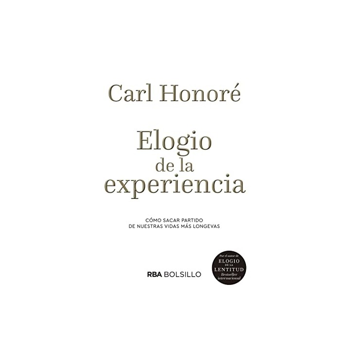 ELOGIO DE LA EXPERIENCIA. Cómo Sacar Partida de Nuestras Vidas más Longevas