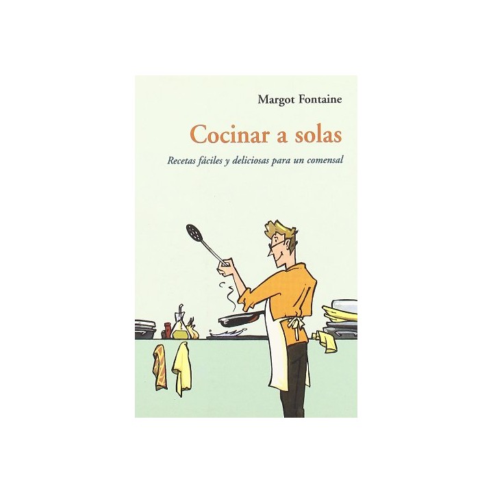 COCINAR A SOLAS . RECETAS FACILES Y DELICIOSAS PARA UN COMENSAL