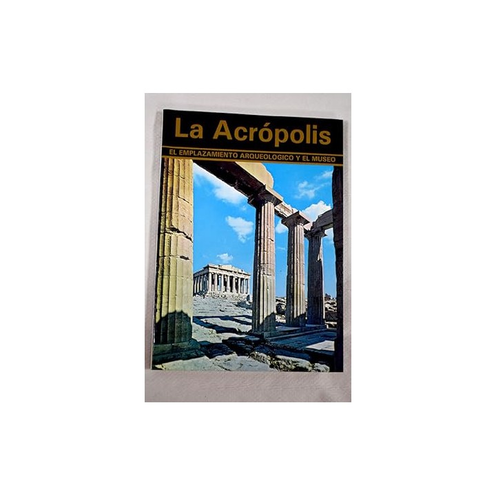 La Acrópolis de Atenas. El emplazamiento arqueológico y el museo