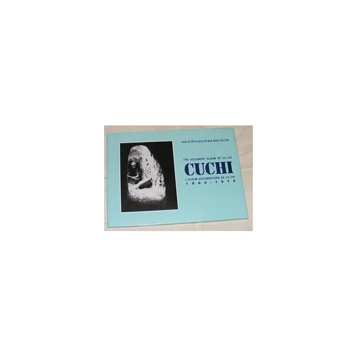 CUCHI The Document Album of Cu Chi / L'Album Documentaire De Cu Chi 1960-1975