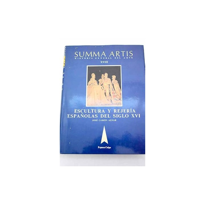 SUMMA ARTIS. Historia General del arte XVIII: La escultura y la rejería españolas del siglo XVI.