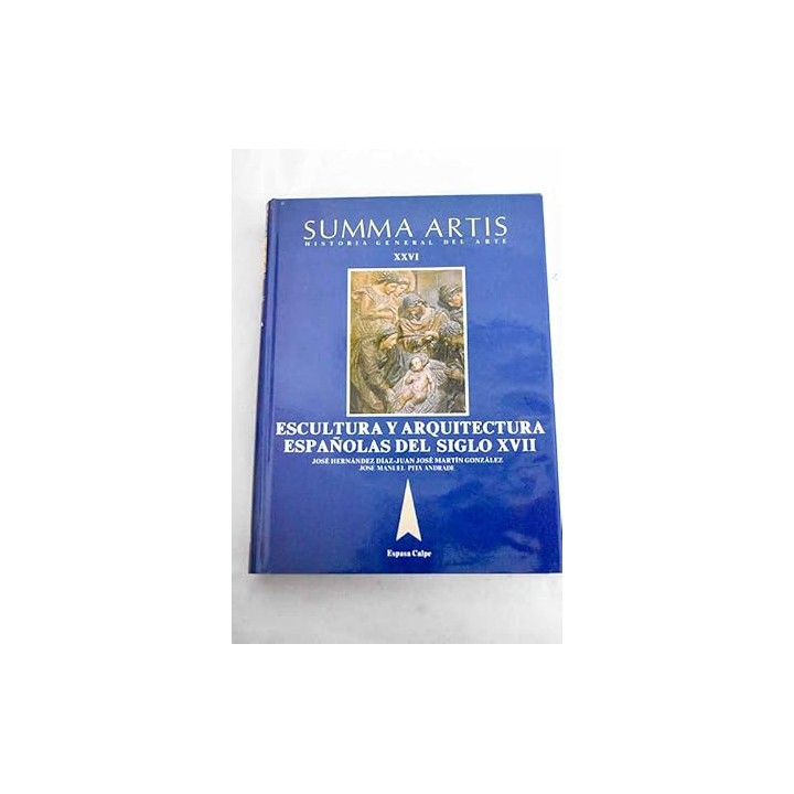 Historia General del arte XXVI: La escultura y la arquitectura españolas del siglo XVII.