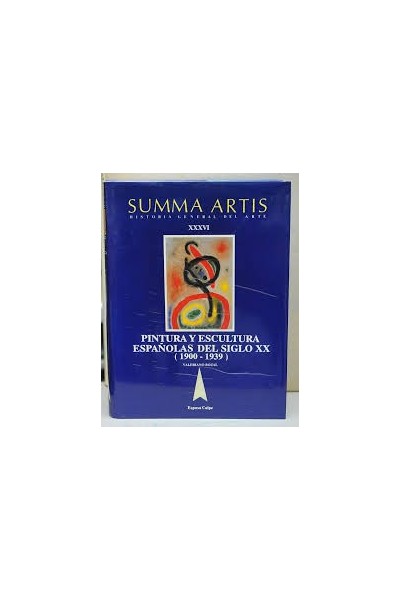 SUMMA ARTIS. Historia General del arte XXXVI: Pintura y Escultura Españolas del Siglo XX (1900-1939)