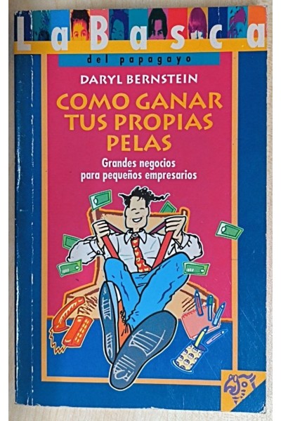 Cómo ganar tus propias pelas. Grandes negocios para pequeños empresarios