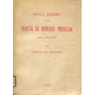 INDICE GENERAL DE LA REVISTA DE DERECHO PROCESAL. Años 1945-1955