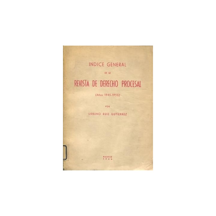 INDICE GENERAL DE LA REVISTA DE DERECHO PROCESAL. Años 1945-1955