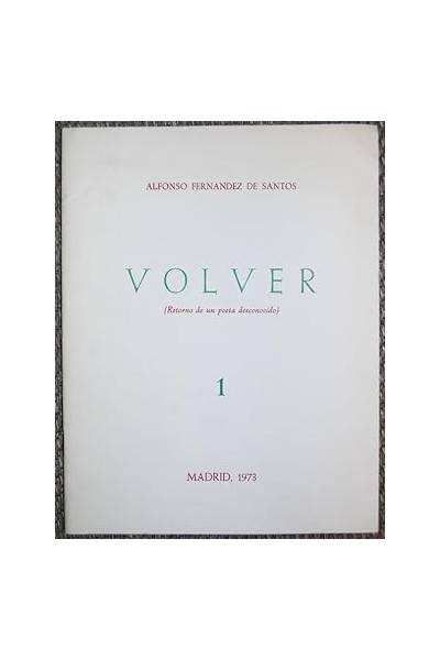 VOLVER (Retorno de un poeta desconocido) 1.