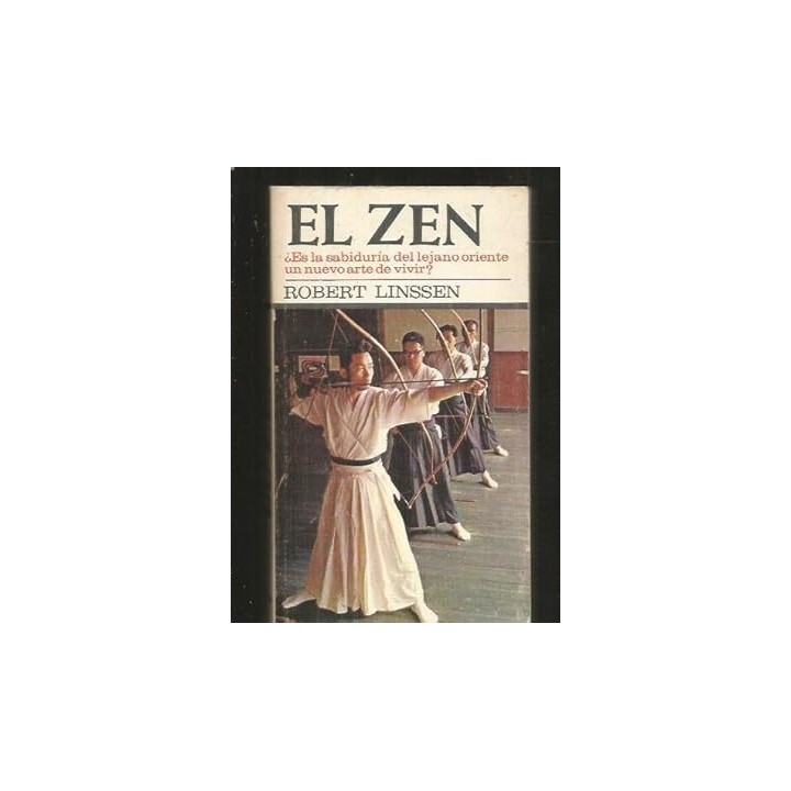 EL ZEN. ES LA SABIDURIA DEL LEJANO ORIENTE UN NUEVO ARTE DE VIVIR?