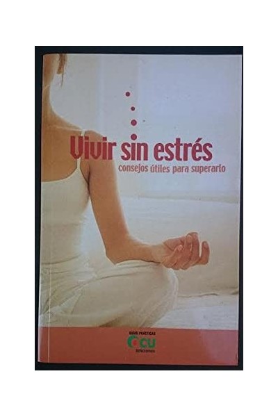 Vivir sin estrés. consejos útiles para superarlo