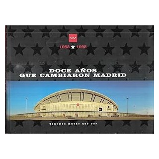 DOCE AÑOS QUE CAMBIARON MADRID. TENEMOS MUCHO QUE VER 1883-1995
