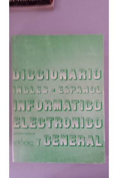 Diccionario inglés-español informático, electrónico y general. Segunda edición revisada y ampliada.
