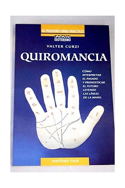 Quiromancia. Como interpretar el pasado y pronosticar el futuro leyendo las lineas de la mano