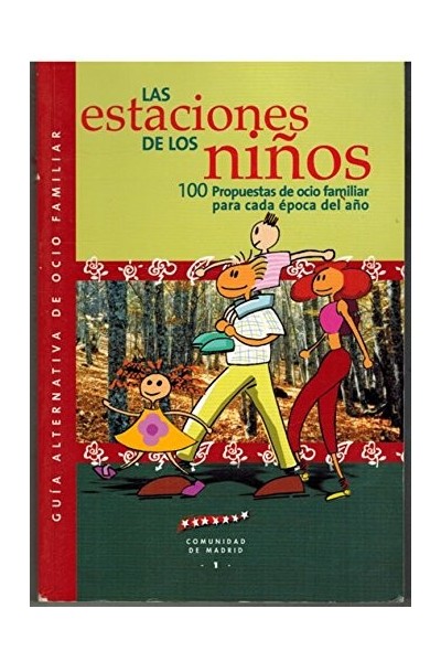 LAS ESTACIONES DE LOS NIÑOS: 100 PROPUESTAS DE OCIO FAMILIAR PARA CADA EPOCA DEL AÑO