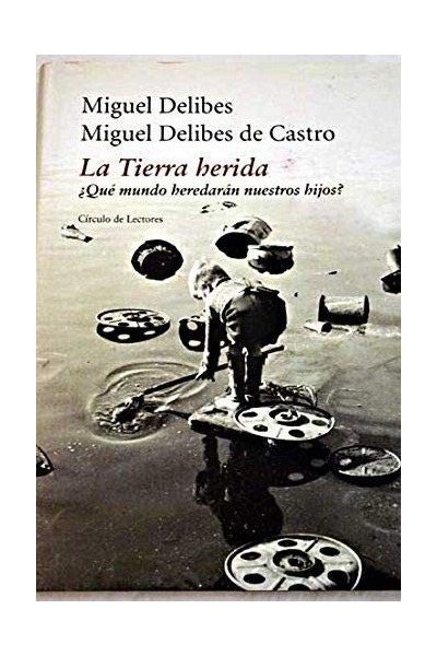 La tierra herida : ¿qué mundo heredarán nuestros hijos?