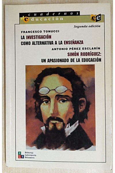 La Investigacion como alternativa a la enseñanza. Simon Rodriguez. Un apasionado de la educacion