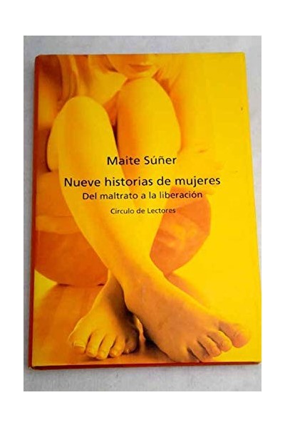 NUEVE HISTORIAS DE MUJERES. Del Maltrato a la Liberación