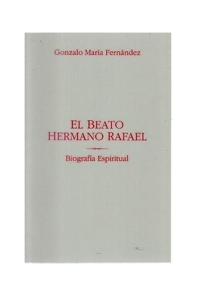 El beato hermano Rafael. Biografía espiritual