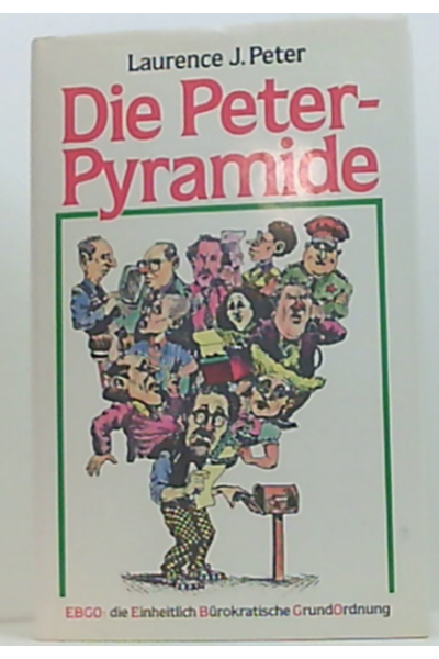 Die Peter-Pyramide: EBGO. Die Einheitlich Burokratische GrundOrdnung