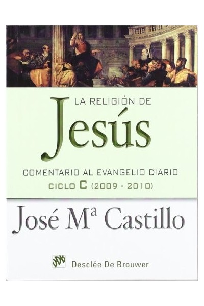 La religión de Jesús: Comentario al evangelio diario ciclo C (2009-2010).