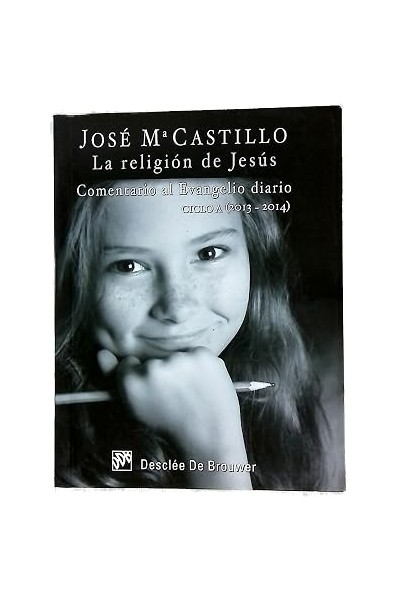La religión de Jesús: Comentario al Evangelio diario : ciclo A (2013-2014)