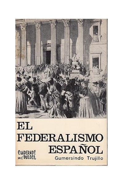 EL FEDERALISMO ESPAÑOL - Gumersindo Trujillo.