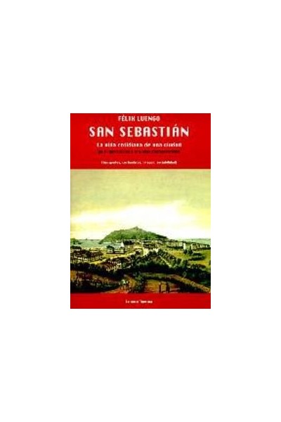 San Sebastián. La vida cotidiana de una ciudad, de su destruccion a la Ciudad Contemporanea