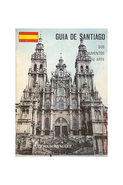 GUÍA DE SANTIAGO. SUS MONUMENTOS. SU ARTE