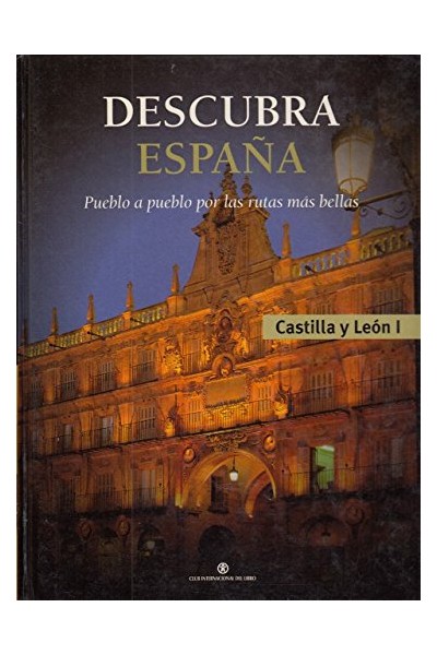 Descubra España. Pueblo a pueblo por las rutas más bellas. Castilla y León (I).