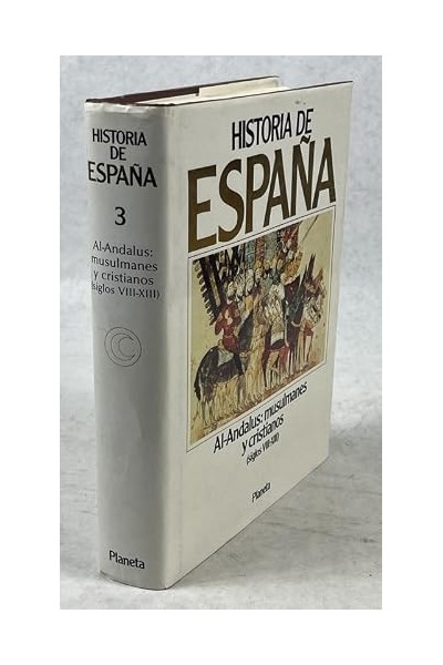 HISTORIA DE ESPAÑA PLANETA, Tomo III: AL-Andalus: Musulmanes y Cristianos (siglos VIII / XIII)