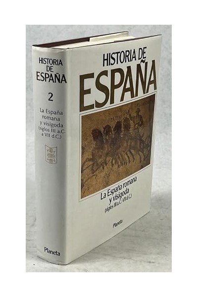 HISTORIA DE ESPAÑA PLANETA, Tomo II: La España Romana y Visigoda (siglos III a.C. / VII d.C.)